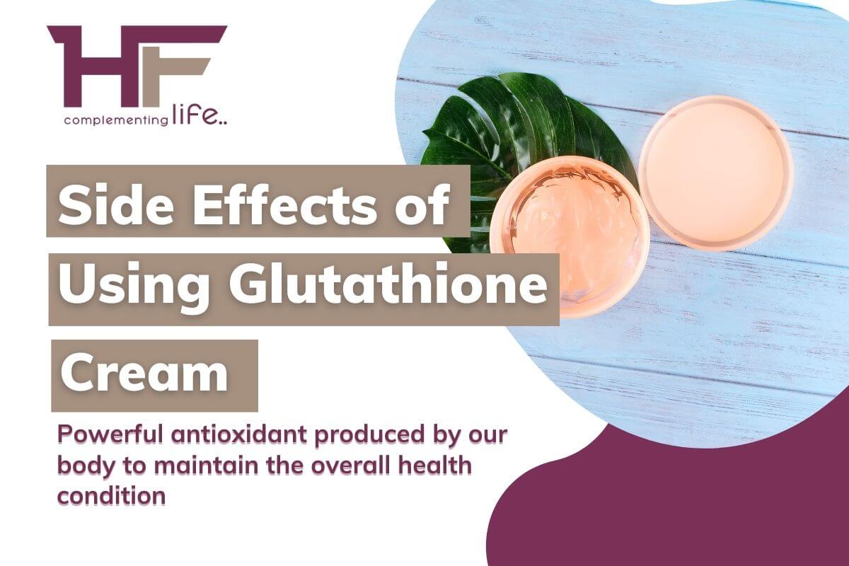 Glutathione Cream Side Effects It s Various Forms And FAQs