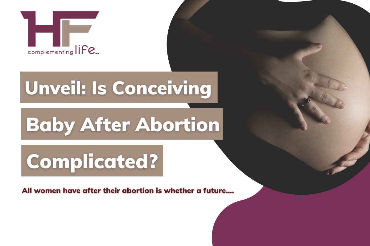 Unveil: Is Conceiving Baby After Abortion complicated? 