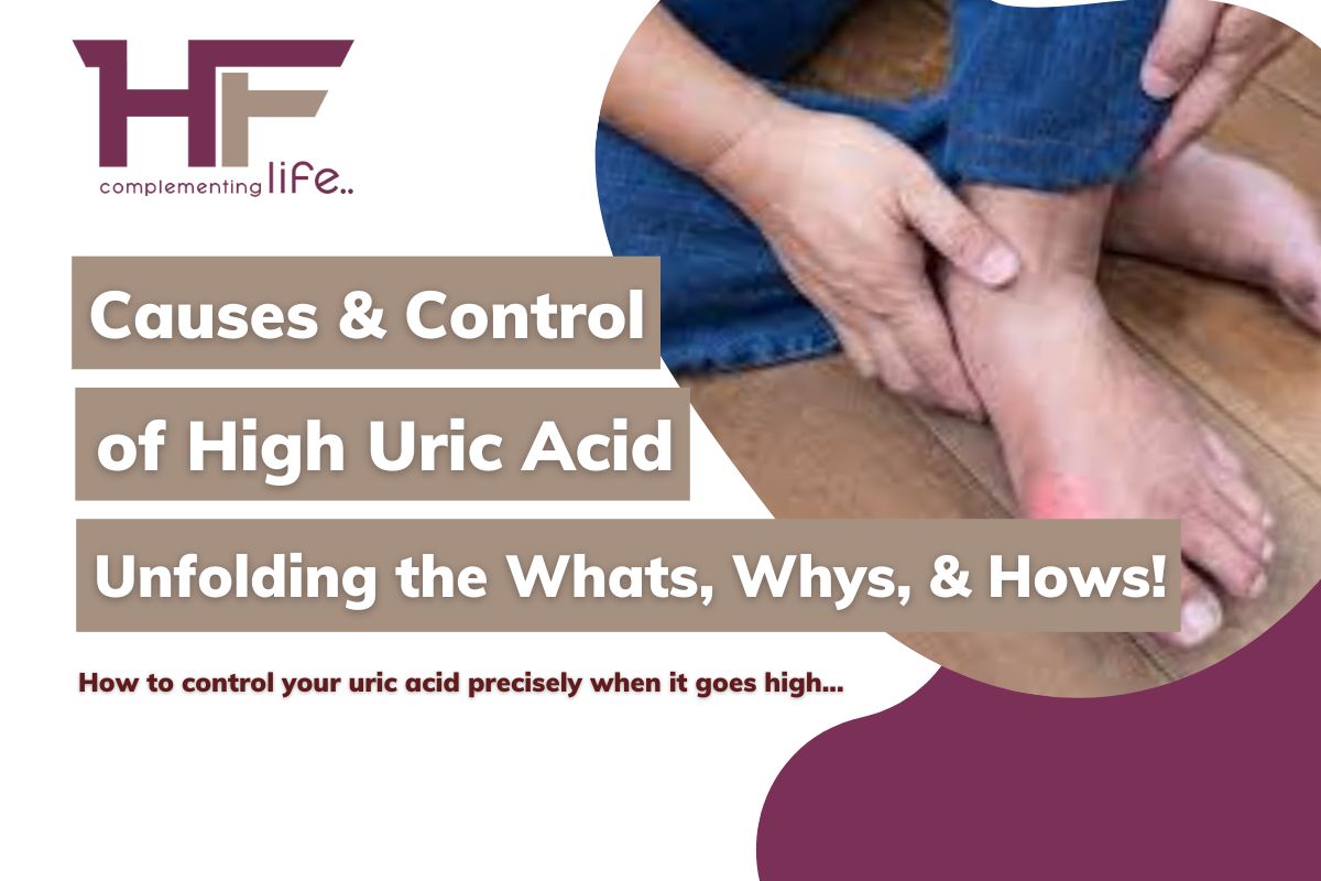 Causes & Control of High Uric Acid: Unfolding the Whats, Whys, & Hows!