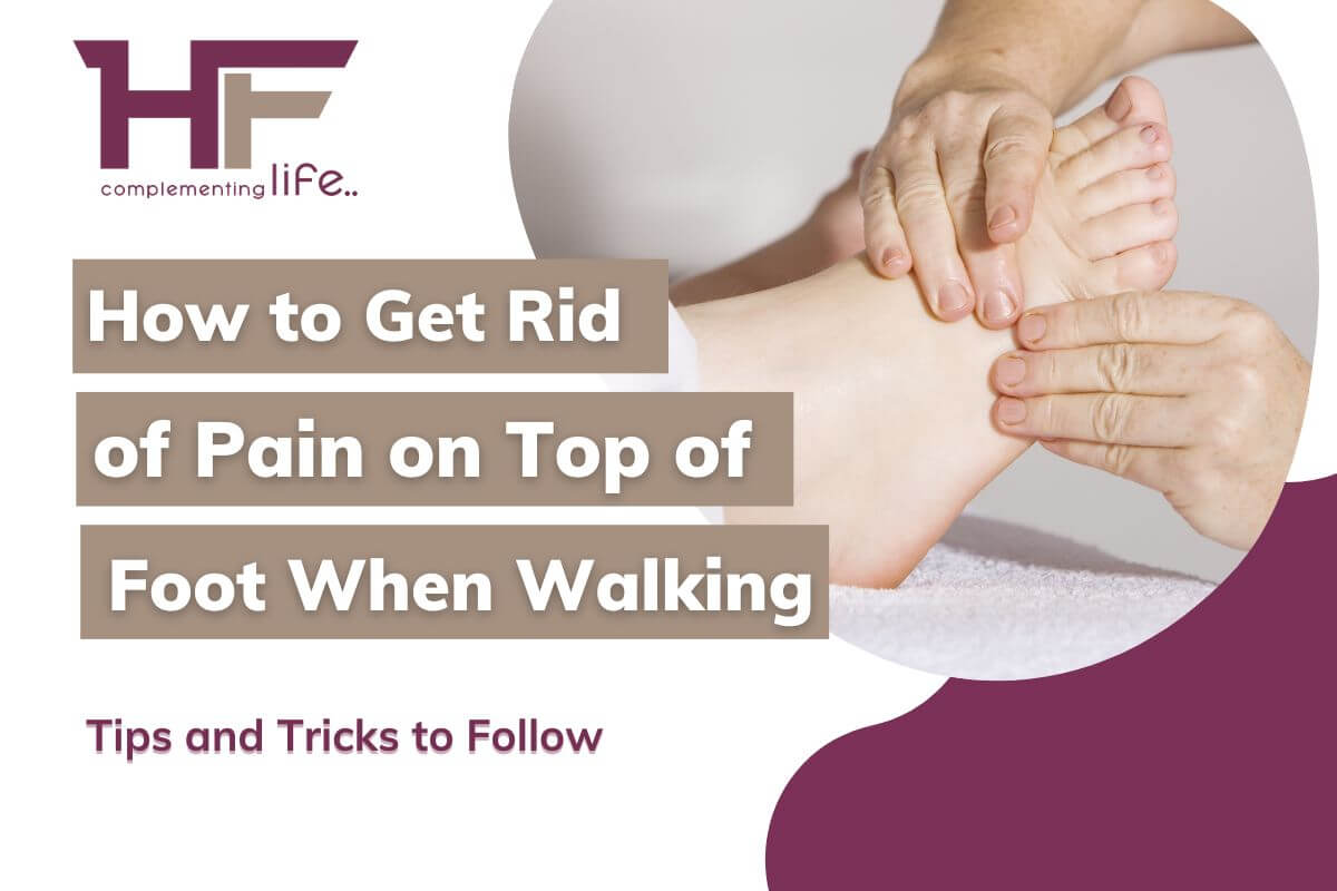 How to Get Rid of Pain on Top of Foot When Walking: Tips and Tricks!